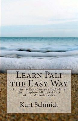 Learn Pali the Easy Way: Pali in 10 Easy Lessons including the complete bilingual text of the Milindapanha Paperback Createspace Independent Publishing Platform