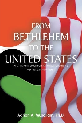 From Bethlehem to the United States: A Christian Palestinian American Journey's Memoirs, 1944-Present Paperback Fulton Books
