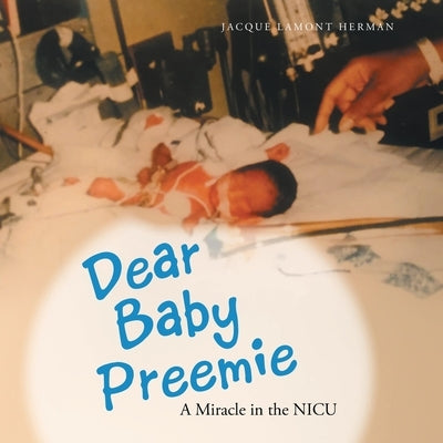 Dear Baby Preemie: A Miracle in the Nicu Paperback WestBow Press