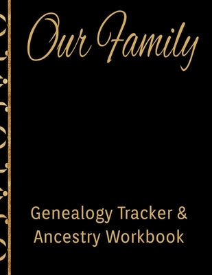 Our Family Genealogy Tracker & Ancestry Workbook: Research Family Heritage and Track Ancestry in this Genealogy Workbook 8x10 &#65533; 90 Pages Paperback Independently Published