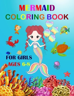 Mermaid Coloring Book For Girls Ages 6-8: Cute Unique Coloring Pages. Large Format For Special Childrens To Enjoy. Paperback Independently Published