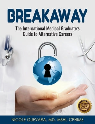 Breakaway: The International Medical Graduate's Guide to Alternative Careers Paperback Docnicoleg