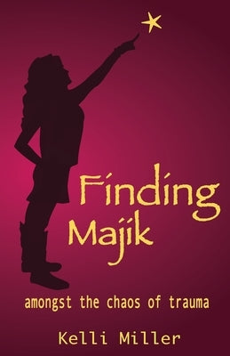 Finding Majik: Amongst the chaos of trauma Paperback Willer Words