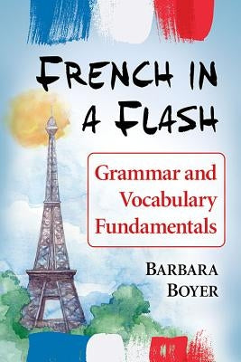 French in a Flash: Grammar and Vocabulary Fundamentals Paperback McFarland and Company, Inc.