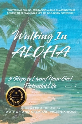 Walking In ALOHA: 5 Steps to Living Your God Potential Life Paperback WestBow Press