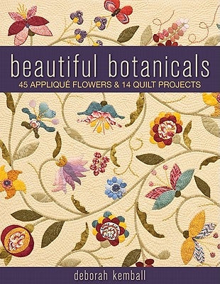 Beautiful Botanicals: 45 Applique Flowers & 14 Quilt Projects C&T Publishing