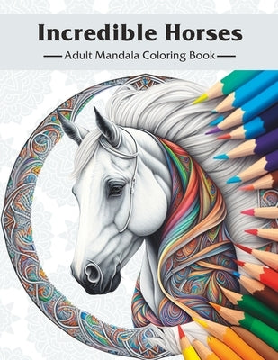 Incredible Horses: Adult Mandala Coloring Book Paperback Independently Published