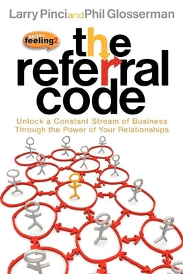 The Referral Code: Unlock a Constant Stream of Business Through the Power of Your Relationships Paperback Morgan James Publishing