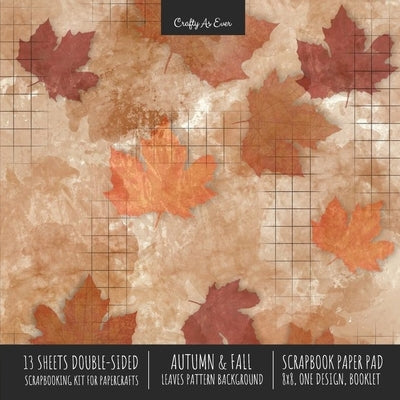 Autumn Fall Scrapbook Paper Pad 8x8 Decorative Scrapbooking Kit for Cardmaking Gifts, DIY Crafts, Printmaking, Papercrafts, Leaves Pattern Designer Pa Paperback Crafty as Ever