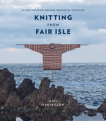 Knitting from Fair Isle: 15 Contemporary Designs Inspired by Tradition Paperback Kyle Books
