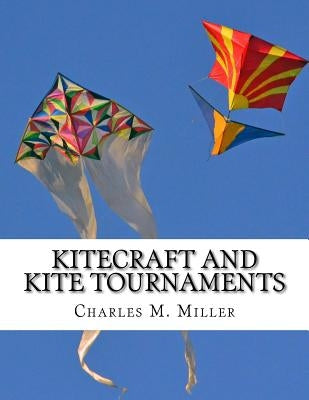 Kitecraft and Kite Tournaments: A Guide to Kite Making and Flying Kites Paperback Createspace Independent Publishing Platform