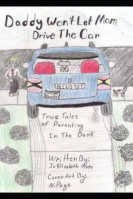 Daddy Won't Let Mom Drive the Car: True Tales of Parenting in the Dark Paperback Independently Published