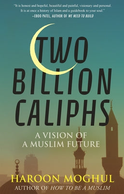 Two Billion Caliphs: A Vision of a Muslim Future Paperback Beacon Press