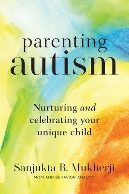 Parenting Autism: Nurturing And Celebrating Your Unique Child Freiling Publishing