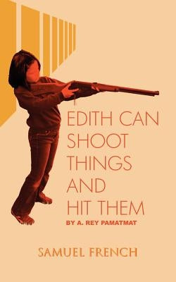 Edith Can Shoot Things and Hit Them Paperback Samuel French, Inc.