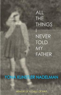 All the Things I Never Told My Father Paperback Createspace Independent Publishing Platform