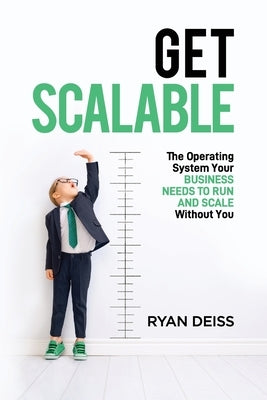 Get Scalable: The Operating System Your Business Needs To Run and Scale Without You Paperback Scalable Company