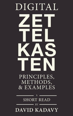 Digital Zettelkasten: Principles, Methods, & Examples Paperback Kadavy, Inc.