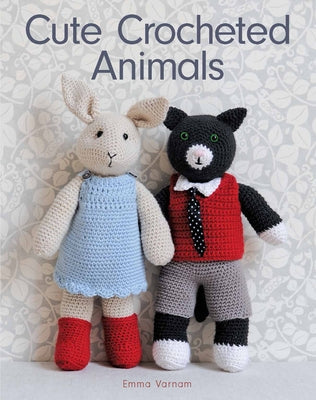 Cute Crocheted Animals: 10 Well-Dressed Friends to Make Paperback GMC Publications
