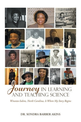 Journey in Learning and Teaching Science: Winston-Salem, North Carolina, Is Where My Story Begins Paperback Xlibris Us