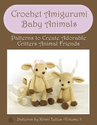 Crochet Amigurumi Baby Animals: Patterns to Create Adorable Critters Animal Friends - Complete Guide To Crochet Toys Techniques Made Easy Paperback Amplitudo
