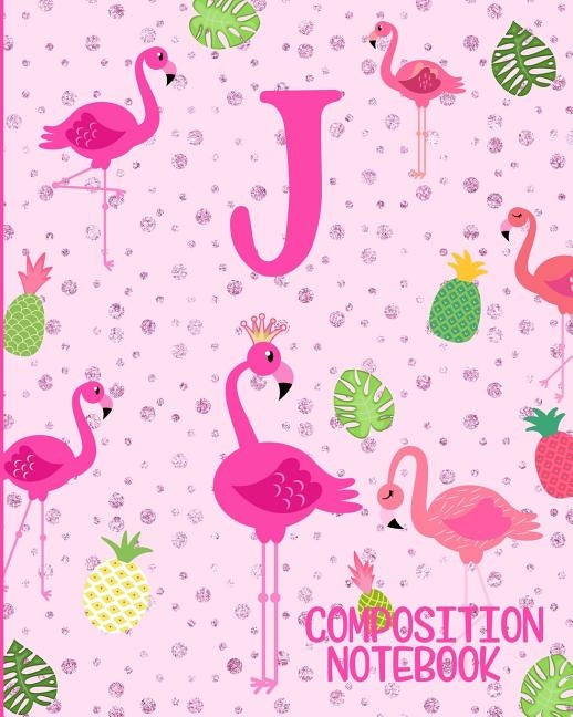 Composition Notebook J: Pink Flamingo Initial J Composition Wide Ruled Notebook Paperback Independently Published
