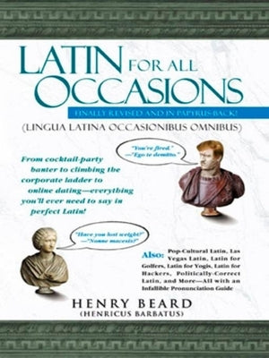 Latin for All Occasions: From Cocktail-Party Banter to Climbing the Corporate Ladder to Online Dating-- Everything You'll Ever Need to Say in P Paperback Avery Publishing Group