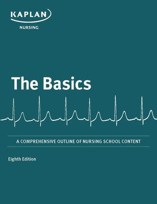The Basics: A Comprehensive Outline of Nursing School Content Paperback Kaplan Publishing