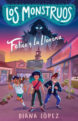 Felice Y La Llorona / Felice and the Wailing Woman by López, Diana