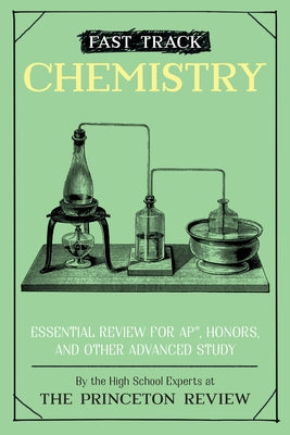 Fast Track: Chemistry: Essential Review for Ap, Honors, and Other Advanced Study Princeton Review