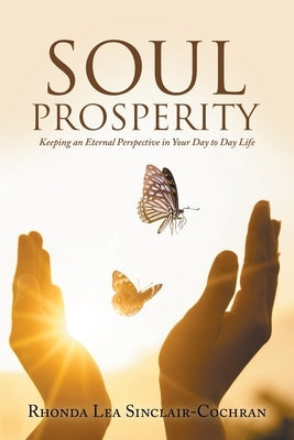 Soul Prosperity: Keeping an Eternal Perspective in Your Day to Day Life Paperback Liferich