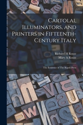 Cartolai, Illuminators, and Printers in Fifteenth-century Italy: The Evidence of The Ripoli Press Paperback Legare Street Press