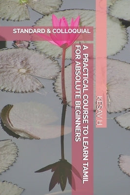 A Practical Course to Learn Tamil for Absolute Beginners: Standard and Colloquial Paperback Independently Published