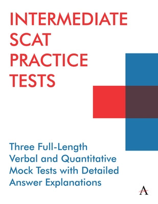 Intermediate Scat Practice Tests: Three Full-Length Verbal and Quantitative Mock Tests with Detailed Answer Explanations Paperback Anthem Press