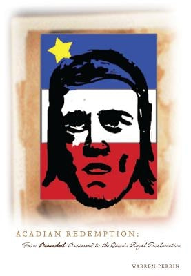 Acadian Redemption: From Beausoleil Brossard to the Queen's Royal Proclamation Paperback Andrepont Publishing LLC