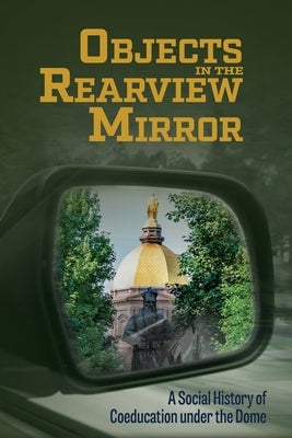 Objects in the Rearview Mirror: A Social History of Coeducation under the Dome Paperback Monte Ceceri Publishers