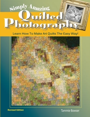 Simply Amazing Quilted Photography: Learn How To Make Art Quilts the Easy Way! Paperback Art Quilt Books