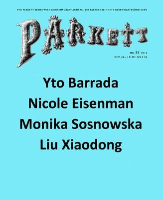 Parkett No. 91: Yto Barrada, Nicole Eisenman, Liu Xiaodong, Monika Sosnowska Paperback Parkett Verlag