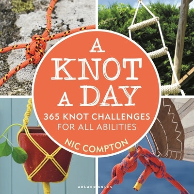 A Knot a Day: 365 Knot Challenges for All Abilities Adlard Coles Nautical Press