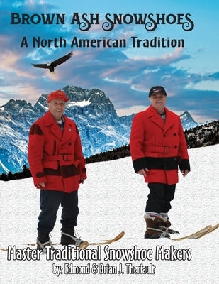 Brown Ash Snowshoes: A North American Tradition Theriault Snowshoes