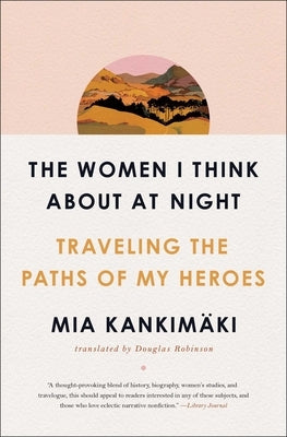 The Women I Think about at Night: Traveling the Paths of My Heroes Paperback Simon & Schuster