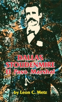 Dallas Stoudenmire El Paso Marshal Paperback University of Oklahoma Press