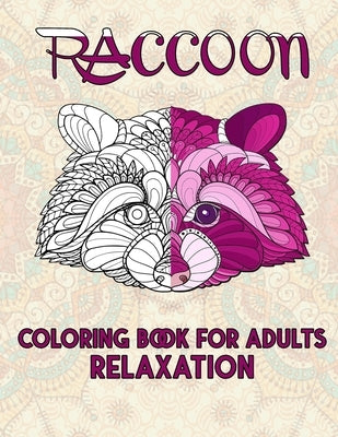 Raccoon Coloring Book For Adults Relaxation: Cute and Amazing Animal Designs for Relaxation, Stress-relief Coloring Book For Adults and Grown-ups, 52 Paperback Independently Published