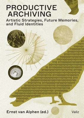 Productive Archiving: Artistic Strategies, Future Memories & Fluid Identities Paperback Valiz