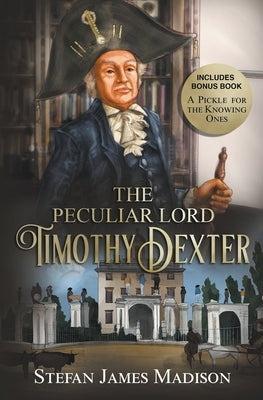 The Peculiar Lord Timothy Dexter Paperback Lake Forest Publishing