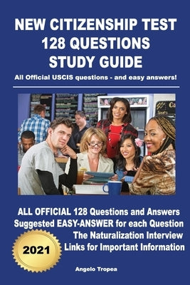 New Citizenship Test 128 Questions Study Guide: All Official USCIS questions - and easy answers! Paperback Independently Published