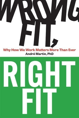 Wrong Fit, Right Fit: Why How We Work Matters More Than Ever Paperback It Revolution Press