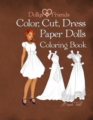 Dollys and Friends; Color, Cut, Dress Paper Dolls Coloring Book Paperback Createspace Independent Publishing Platform