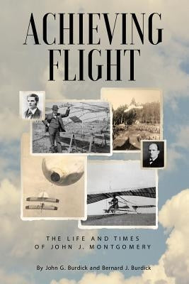 Achieving Flight: The Life and Times of John J. Montgomery Paperback Archway Publishing