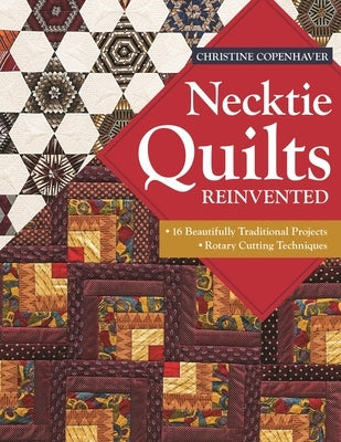 Necktie Quilts Reinvented: 16 Beautifully Traditional Projects - Rotary Cutting Techniques Paperback C&T Publishing